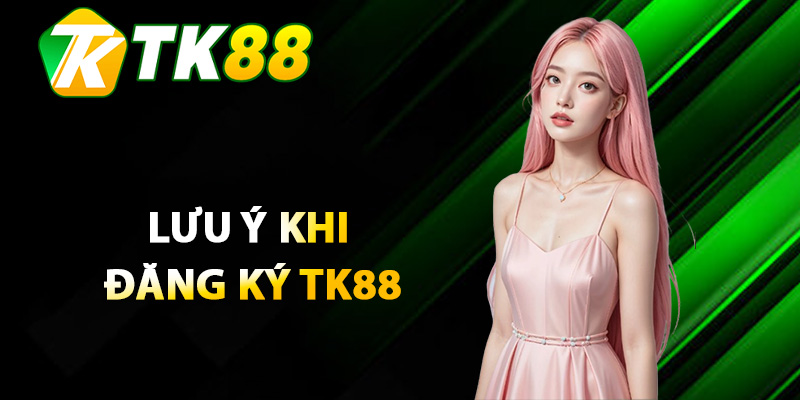 Lưu ý khi đăng ký Tk88 người chơi cần quan tâm