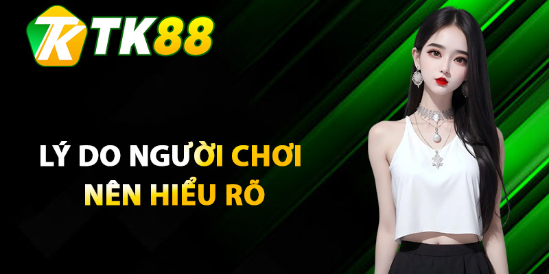 Lý do người chơi nên hiểu rõ về điều khoản TK88