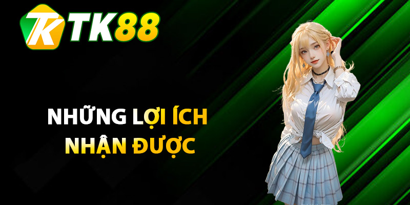 Những lợi ích nhận được sau khi tải app TK88