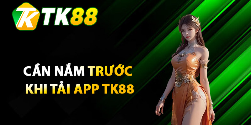 Thông tin cần nắm trước khi tải app TK88