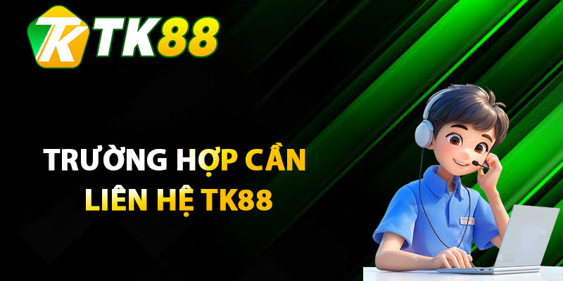 Trường hợp cấp bách cần liên hệ TK88 là gì?